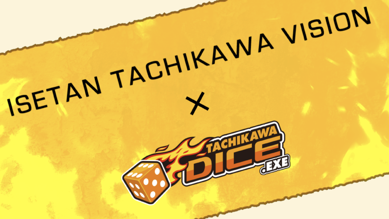 ISETAN TACHIKAWA VISION x TACHIKAWA DICE